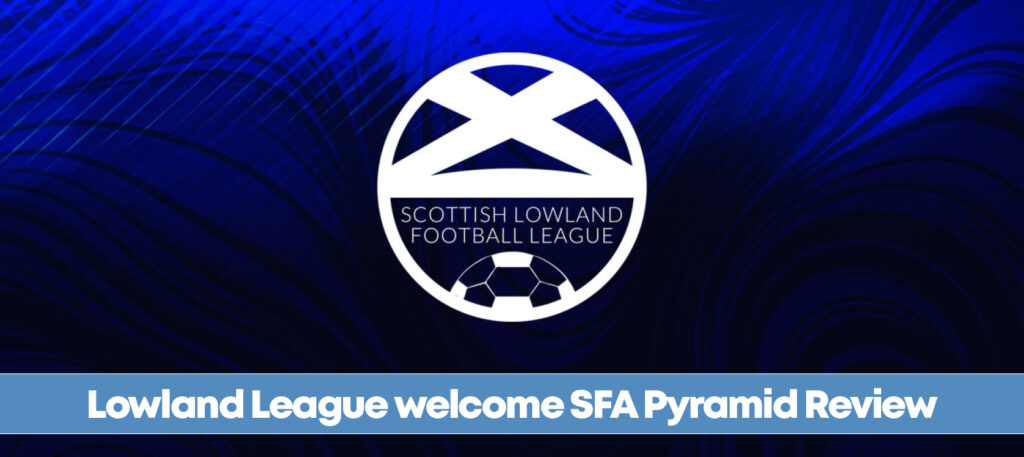 Lowland League welcome SFA Pyramid review